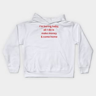 I’m-boring-baby-all-i-do-is-make-money Kids Hoodie